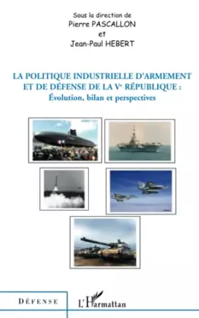 Couverture du produit · La politique industrielle d'armement et de défense de la Ve République: Evolution, bilan et perspectives