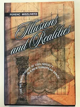 Couverture du produit · Illusions and Realities (The Metamorphosis of Civil Society in a New European Space)
