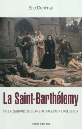Couverture du produit · La Saint Barthélemy: De la guerre des clans au massacre religieux