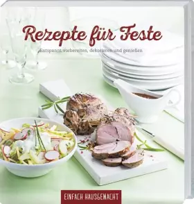 Couverture du produit · Rezepte für Feste: Entspannt vorbereiten, dekorieren und geniessen.