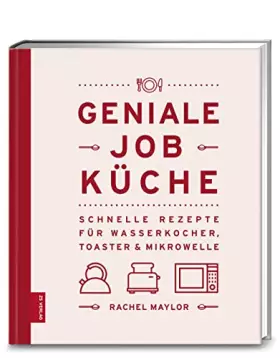 Couverture du produit · Geniale Job-Küche: Schnelle Rezepte für Wasserkocher, Toaster & Mikrowelle