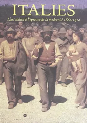 Couverture du produit · Italies. L'art italien à l'épreuve de la modernité 1880-1910