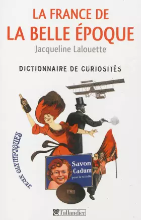 Couverture du produit · La France de la Belle Epoque : Dictionnaire de curiosités