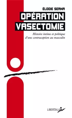 Couverture du produit · Opération vasectomie: Histoire intime et politique d’une contraception au masculin