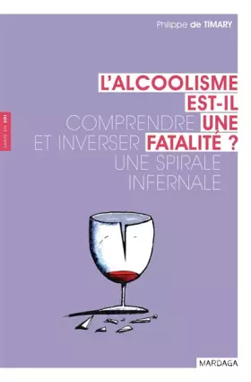Couverture du produit · L'alcoolisme est-il une fatalité ?: Comprendre et inverser une spirale infernale