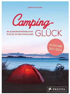 Couverture du produit · Camping-Glück: 80 außergewöhnliche Plätze in Deutschland - erweiterte und aktualisierte Neuausgabe 2021