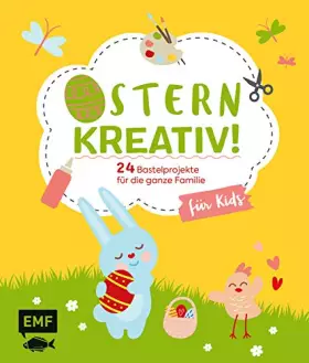 Couverture du produit · Ostern kreativ! – für Kids: 24 Bastelprojekte für die ganze Familie – Osterkarten, Frühlingsdeko, Stoffhase und Co.