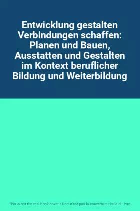 Couverture du produit · Entwicklung gestalten Verbindungen schaffen: Planen und Bauen, Ausstatten und Gestalten im Kontext beruflicher Bildung und Weit