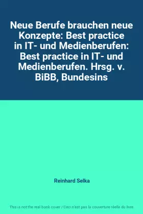 Couverture du produit · Neue Berufe brauchen neue Konzepte: Best practice in IT- und Medienberufen: Best practice in IT- und Medienberufen. Hrsg. v. Bi