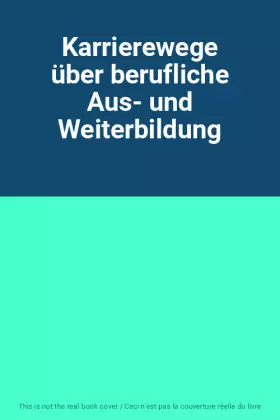 Couverture du produit · Karrierewege über berufliche Aus- und Weiterbildung
