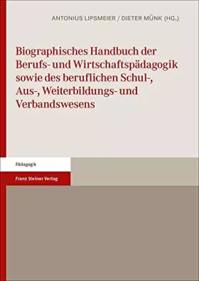 Couverture du produit · Biographisches Handbuch der Berufs- und Wirtschaftspädagogik sowie des beruflichen Schul-, Aus-, Weiterbildungs- und Verbandswe