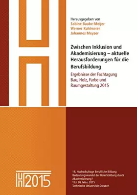 Couverture du produit · Zwischen Inklusion und Akademisierung – aktuelle Herausforderungen für die Berufsbildung: Ergebnisse der Fachtagung Bau, Holz,