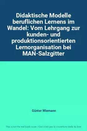 Couverture du produit · Didaktische Modelle beruflichen Lernens im Wandel: Vom Lehrgang zur kunden- und produktionsorientierten Lernorganisation bei MA