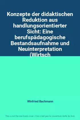 Couverture du produit · Konzepte der didaktischen Reduktion aus handlungsorientierter Sicht: Eine berufspädagogische Bestandsaufnahme und Neuinterpreta