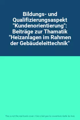 Couverture du produit · Bildungs- und Qualifizierungsaspekt "Kundenorientierung": Beiträge zur Thamatik "Heizanlagen im Rahmen der Gebäudeleittechnik"