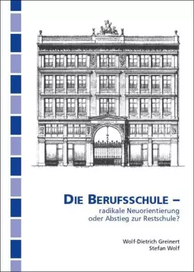 Couverture du produit · Die Berufsschule: radikale Neuorientierung oder Abstieg zur Restschule?