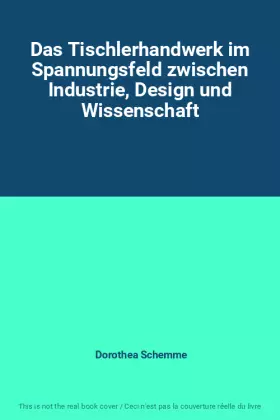 Couverture du produit · Das Tischlerhandwerk im Spannungsfeld zwischen Industrie, Design und Wissenschaft