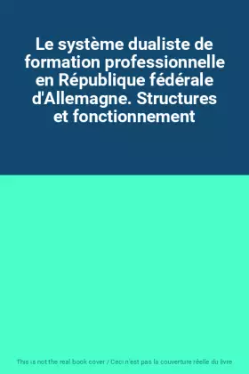 Couverture du produit · Le système dualiste de formation professionnelle en République fédérale d'Allemagne. Structures et fonctionnement