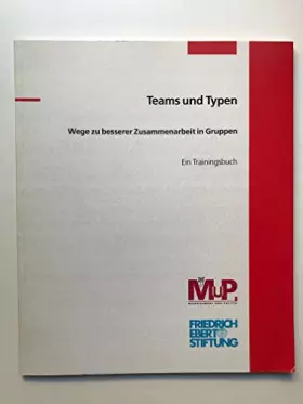 Couverture du produit · Teams und Typen: Wege zu besserer Zusammenarbeit in Gruppen. Ein Trainingsbuch