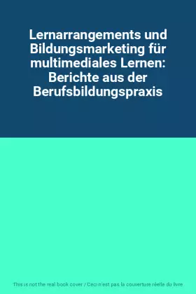Couverture du produit · Lernarrangements und Bildungsmarketing für multimediales Lernen: Berichte aus der Berufsbildungspraxis