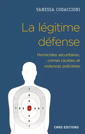 Couverture du produit · La légitime défense. Homicides sécuritaires, crimes racistes et violences policières