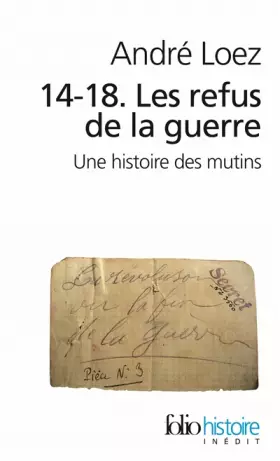 Couverture du produit · 14-18. Les refus de la guerre: Une histoire des mutins