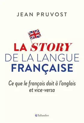 Couverture du produit · La story de la langue française: Ce que le français doit à l'anglais et vice-versa