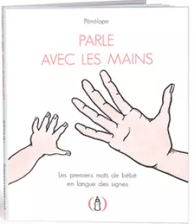 Couverture du produit · Parle avec les mains. Les premiers mots de bébé en langue des signes · Livre illustré à rabats · Dès 3 ans