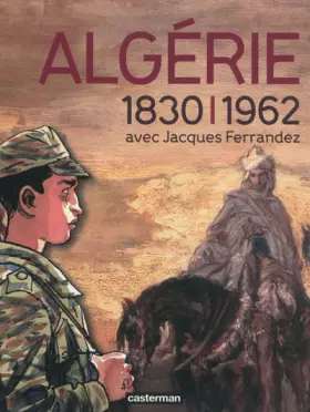 Couverture du produit · Algérie 1830-1962 avec Jacques Ferrandez