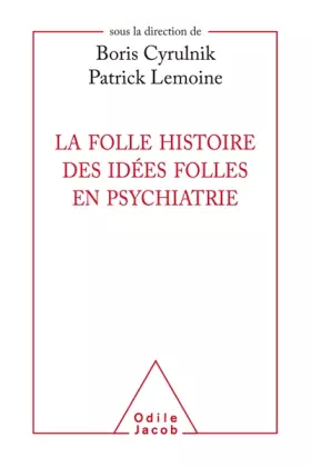 Couverture du produit · La folle histoire des idées folles en psychiatrie