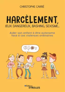 Couverture du produit · Harcèlement, jeux dangereux, bashing, sexisme...: Aider son enfant à être autonome face à ces violences ordinaires