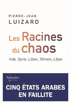 Couverture du produit · Les racines du chaos: Irak, Syrie, Liban, Yémen, Libye, cinq États arabes en faillite