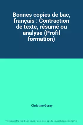Couverture du produit · Bonnes copies de bac, français : Contraction de texte, résumé ou analyse (Profil formation)