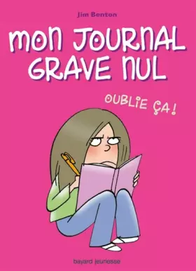 Couverture du produit · Mon journal grave nul, Tome 1 : Oublie ça ! : Le journal de Jasmine Kelly