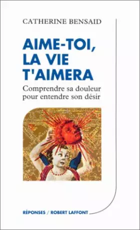 Couverture du produit · Aime-toi, la vie t'aimera : Comprendre sa douleur pour entendre son désir