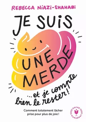 Couverture du produit · Je suis une merde et je compte bien le rester: Comment totalement lâcher prise pour plus de joie
