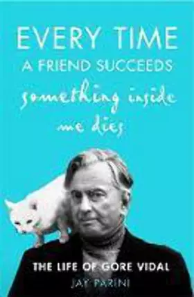 Couverture du produit · Every Time a Friend Succeeds Something Inside Me Dies: The Life of Gore Vidal