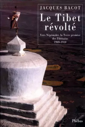 Couverture du produit · Le Tibet révolté - Vers Népémakö, la Terre promise des Tibétains 1909-1910