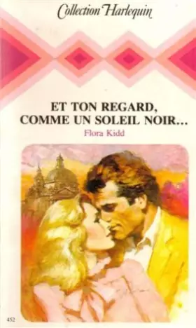 Couverture du produit · Et ton regard, comme un soleil noir ,,, : Collection : collection harlequin n° 452