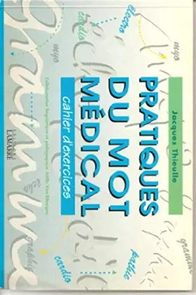 Couverture du produit · PRATIQUES DU MOT MEDICAL CAHIER D EXERCICES
