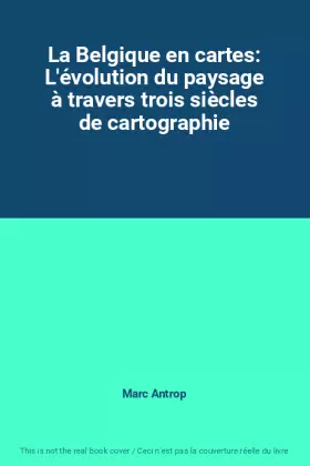 Couverture du produit · La Belgique en cartes: L'évolution du paysage à travers trois siècles de cartographie