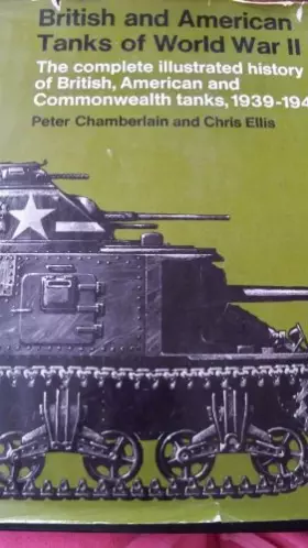 Couverture du produit · British and American Tanks of World War Ii The Complete Illustrated History of British, American and Commonwealth Tanks, Gun Mo
