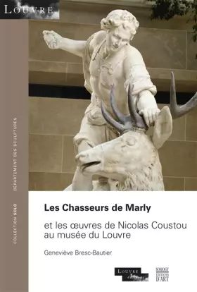 Couverture du produit · Les Chasseurs de Marly: Et les oeuvres de Nicolas Coustou au musée du Louvre