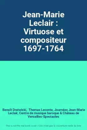 Couverture du produit · Jean-Marie Leclair : Virtuose et compositeur 1697-1764