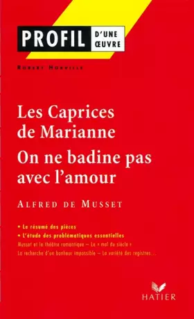 Couverture du produit · Profil d'une oeuvre : Les caprices de Marianne (1833), On ne badine pas avec l'amour (1834), Musset