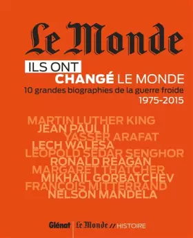 Couverture du produit · Le Monde : Ils ont changé le monde T02 - 10 grandes biographiesde la Guerre froide 1975-2015