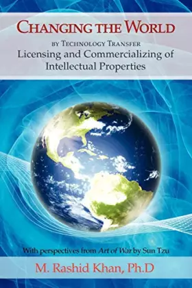 Couverture du produit · Changing the World By Technology Transfer: Licensing and Commercializing of Intellectual Properties