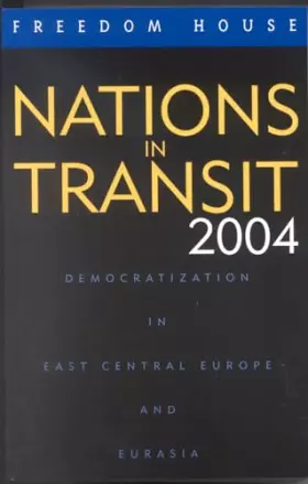 Couverture du produit · Nations in Transit 2004: Democratization in East Central Europe and Eurasia