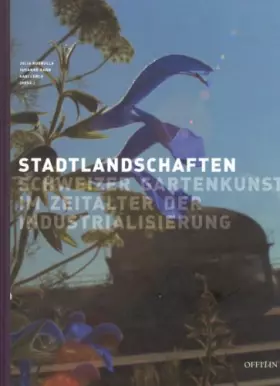 Couverture du produit · Stadtlandschaften: Schweizer Gartenkunst im Zeitalter der Industrialisierung