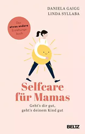 Couverture du produit · Selfcare für Mamas: Geht’s dir gut, geht’s deinem Kind gut. Das etwas andere Erziehungsbuch